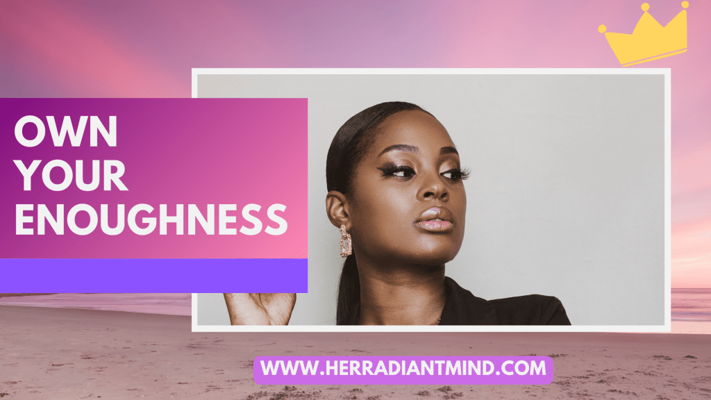 Own Your Enough-ness: A Guide to Reclaiming Your Worth and Living&nbsp;Radiantly