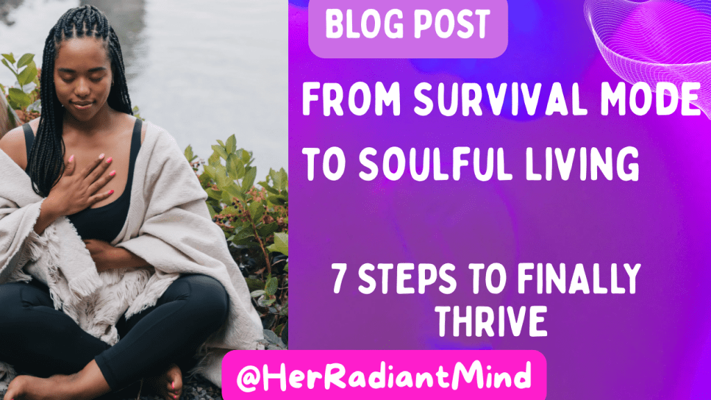 From Survival Mode to Soulful Living: 7 Steps to Finally&nbsp;Thrive