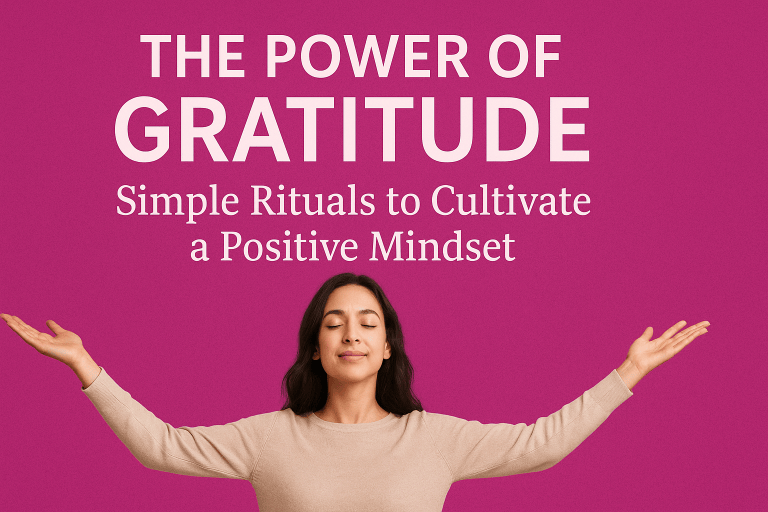 The Power of Gratitude: Simple Rituals to Cultivate a Positive Mindset ...