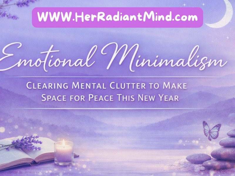 Emotional Minimalism: Clearing Mental Clutter to Make Space for Peace This New&nbsp;Year