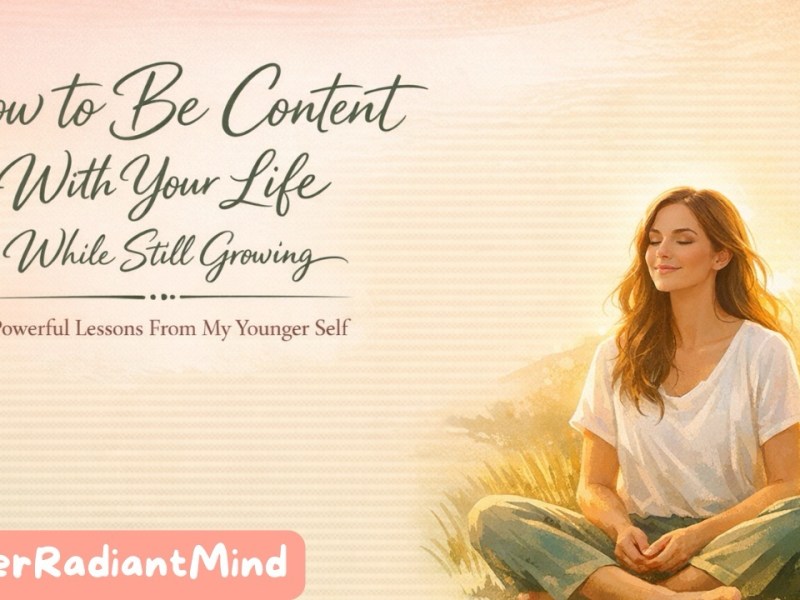 How to Be Content With Your Life While Still&nbsp;Growing