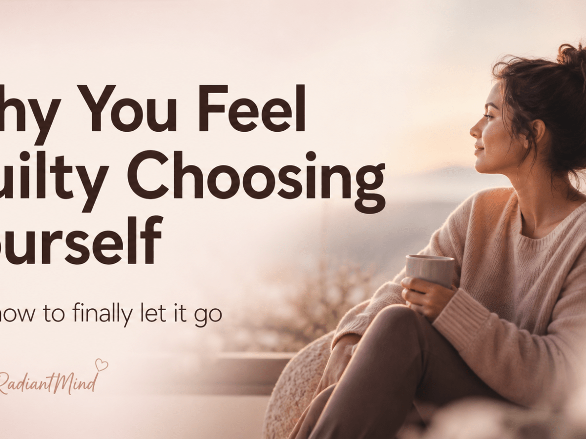 Why You Feel Guilty Choosing Yourself&nbsp; (And How to Finally Let It&nbsp;Go)