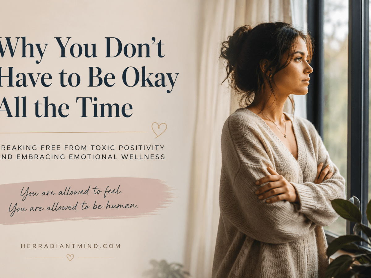 Why You Don’t Have to Be Okay All the Time: Breaking Free from Toxic Positivity and Embracing Emotional&nbsp;Wellness