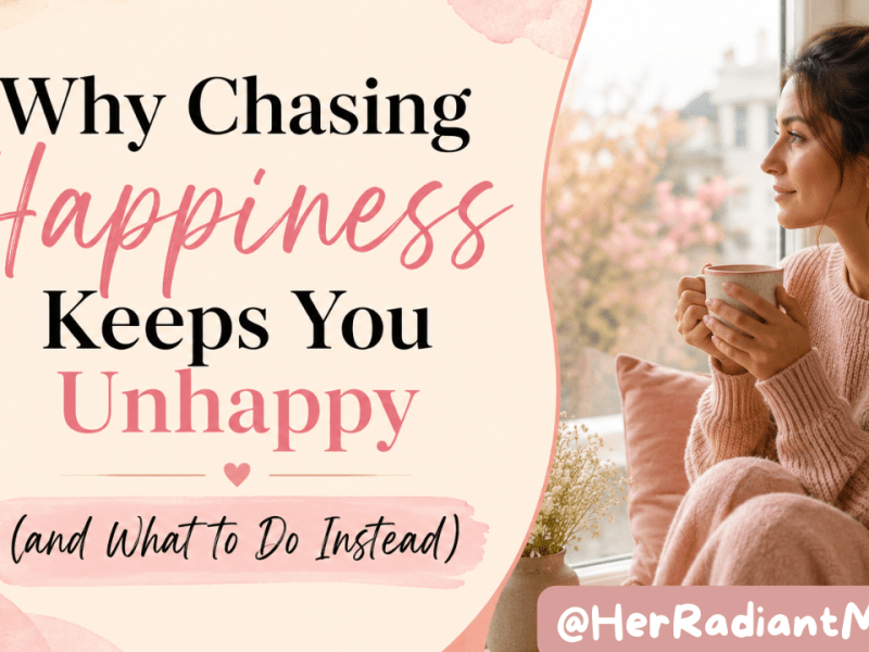 Why Chasing Happiness Keeps You Unhappy (and What to Do&nbsp;Instead)
