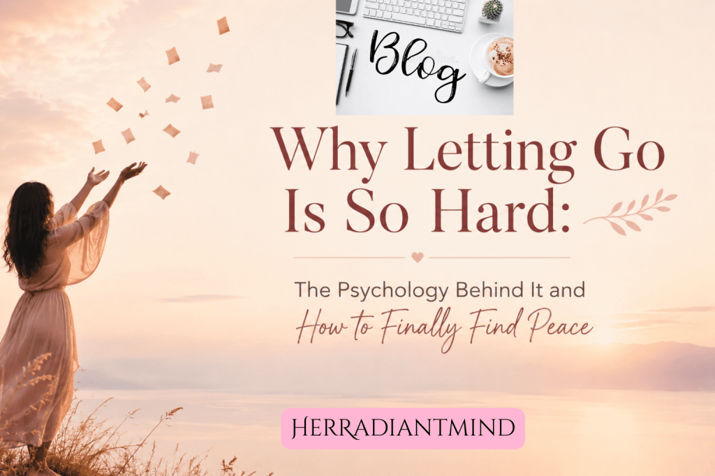 Why Letting Go Is So Hard: The Psychology Behind It and How to Finally Find Peace