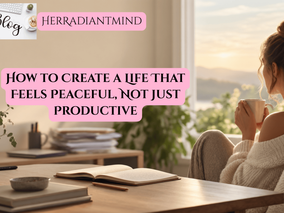 How to Create a Life That Feels Peaceful, Not Just&nbsp;Productive